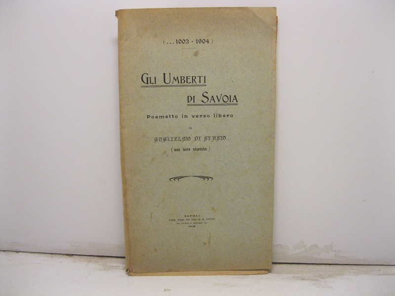 (....1003 - 1904 )  Gli Umberti di Savoia  -  Poemetto in verso libero  di  Guglielmo Di Stasio ( con note storiche ).